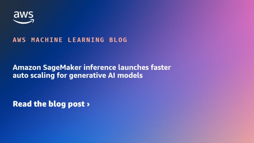 Amazon SageMaker inference launches faster auto scaling for generative AI models