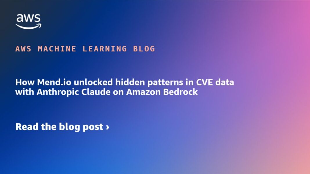 How Mend.io unlocked hidden patterns in CVE data with Anthropic Claude on Amazon Bedrock