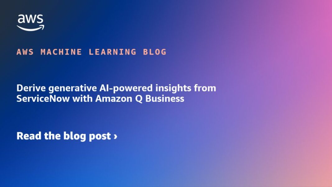 Derive generative AI-powered insights from ServiceNow with Amazon Q Business