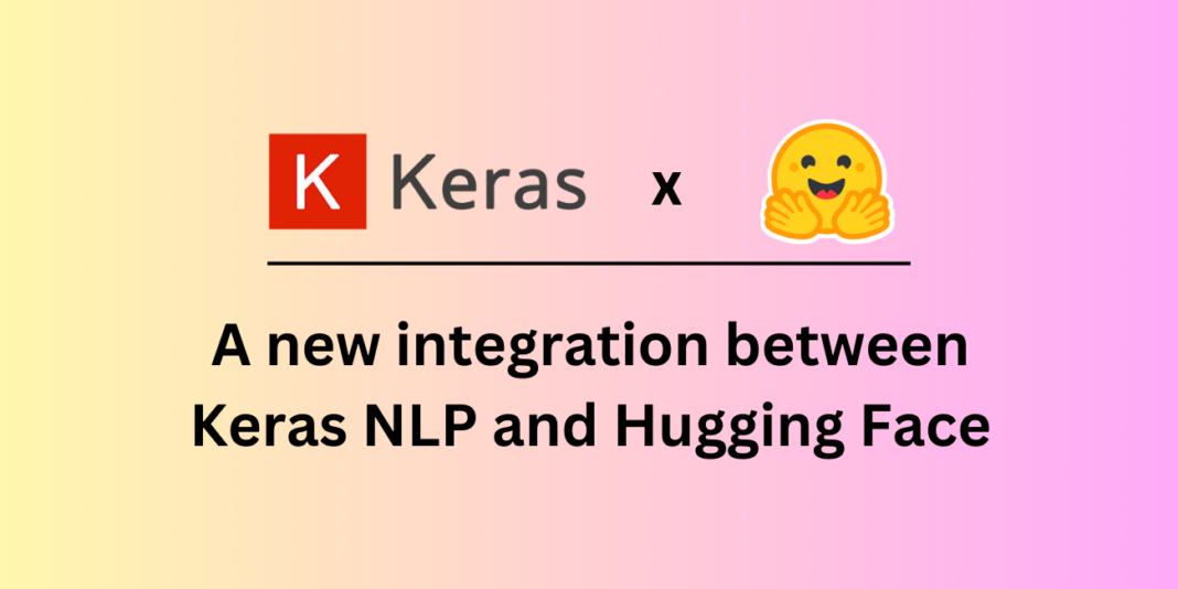 Announcing New Hugging Face and Keras NLP integration